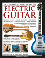 Portada de The Complete Illustrated Book of the Electric Guitar: Learning to Play - Basics - Exercises - Techniques - Guitar History - Famous Players - Great Gui