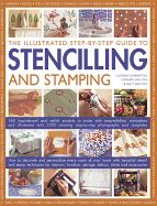 Portada de The Illustrated Step-By-Step Guide to Stencilling and Stamping: 160 Inspirational and Stylish Projects to Make with Easy-To-Follow Instructions and Il