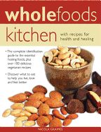 Portada de Wholefoods Kitchen: With Recipes for Health and Healing: The Complete Identification Guide to the Essential Healing Foods, Plus Over 100 Delicious Veg