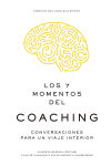 LOS 7 MOMENTOS DEL COACHING . Conversaciones para un viaje interior