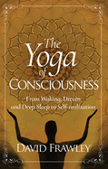 Portada de The Yoga of Consciousness: From Waking, Dream and Deep Sleep to Self-Realization