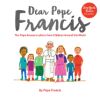 Dear Pope Francis: The Pope Answers Letters From Children From Around The World