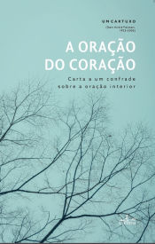 Portada de A ORA€AO DO CORA€AO:CARTA A UM CONFRADE SOBRE