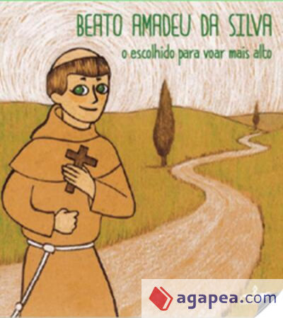 Beato Amadeu da Silva: o escolhido para voar mais alto