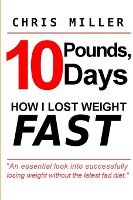 Portada de 10 Pounds, 10 Days: How I Lost Weight Fast