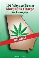 Portada de 101 Ways to Beat a Marijuana Charge in Georgia