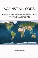 Portada de Against All Odds: Relations Between NATO and the Mena Region