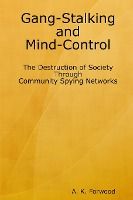 Portada de Gang-Stalking and Mind-Control: The Destruction of Society Through Community Spying Networks