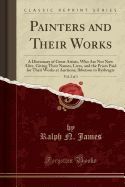 PAINTERS AND THEIR WORKS, VOL. 2 OF 3: A DICTIONARY OF GREAT ARTISTS ...