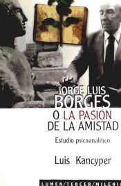 JORGE LUIS BORGES O LA PASION DE LA AMISTAD