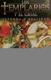 Portada de LOS TEMPLARIOS Y EL GRIAL. LEYENDA Y REALIDAD