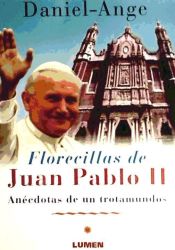 Portada de FLORECILLAS DE JUAN PABLO II ANECDOTAS DE UN TROTAMUNDOS