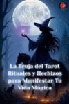 La Bruja del Tarot Rituales y Hechizos para Manifestar Tu Vida M&aacute;gica