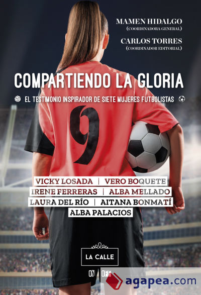 COMPARTIENDO LA GLORIA. EL TESTIMONIO INSPIRADOR DE SIETE MUJERES FUTBOLISTAS