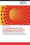 La Comunicacion y Los Medios de Comunicacion Segun Niklas Luhmann La Comunicacion y Los Medios de Comunicacion Segun Niklas Luhmann