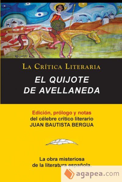 El Quijote de Avellaneda, Coleccion La Critica Literaria Por El Celebre Critico Literario Juan Bautista Bergua, Ediciones Ibericas
