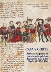 Portada de Casa y Corte: Ámbitos de poder en lo reinos hispánicos durante la Baja Edad Media (1230-1516)