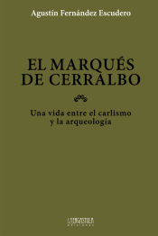 Portada de El marqués de Cerralbo: una vida entre el carlismo y la arqueología