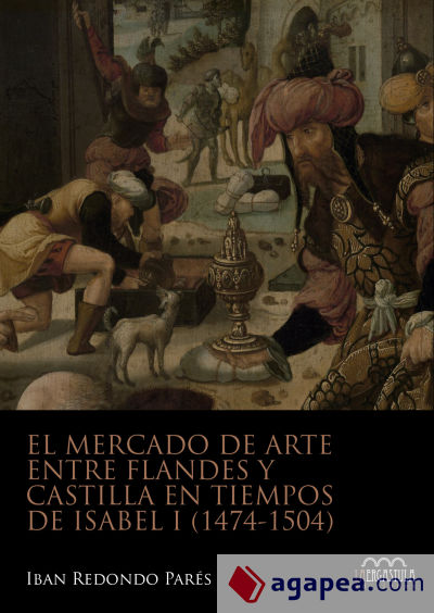 El mercado de Arte entre Flandes Y Castilla en tiempo de Isabel I