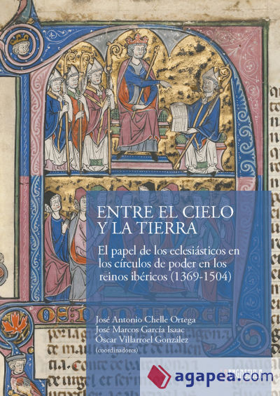 Entre el Cielo y la Tierra: El papel de los eclesiásticos en los círculos de poder en los reinos ibéricos (1369-1504)