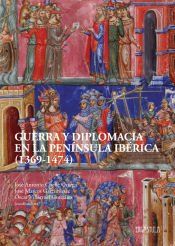Portada de Guerra y diplomacia en la pen&iacute;nsula ib&eacute;rica (1369-1474)