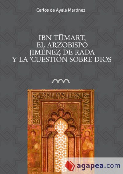 Ibn Tumart. El arzobispo Jimenez de Rada y la cuestión sobre Dios Ibn Tumart. El arzobispo Jimenez de Rada y la cuestión sobre Dios