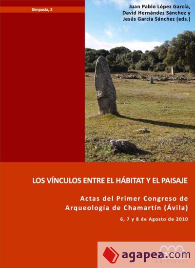 Los vínculos entre el hábitat y el paisaje. Actas del Primer Congreso de Arqueología de Chamartín (Ávila)