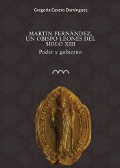 Portada de Mart&iacute;n Fern&aacute;ndez, un obispo leon&eacute;s del siglo XIII: Poder y gobierno