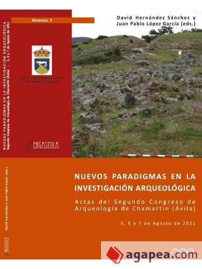 Nuevos paradigmas en la investigaci&oacute;n arqueol&oacute;gica. Actas del Segundo Congreso de Arqueolog&iacute;a de Chamart&iacute;n (&Aacute;vila)