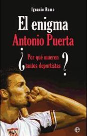 Portada de ANTONIO PUERTA: EL ENIGMA: ¿POR QUE MUEREN TANTOS DEPORTISTAS?