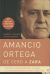 Portada de Amancio Ortega, de cero a Zara : con toda la información de la sucesión y el nuevo presidente de Inditex, Pablo Isla, de Xabier Rodríguez Blanco