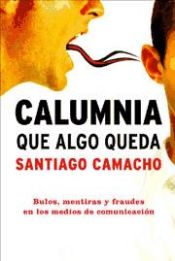 Portada de Calumnia, que algo queda: bulos, mentiras y fraudes detrás de las noticias