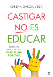 Portada de Castigar no es educar: Todas las ventajas de la Disciplina Positiva