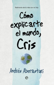 Portada de Cómo explicarte el mundo, Cris