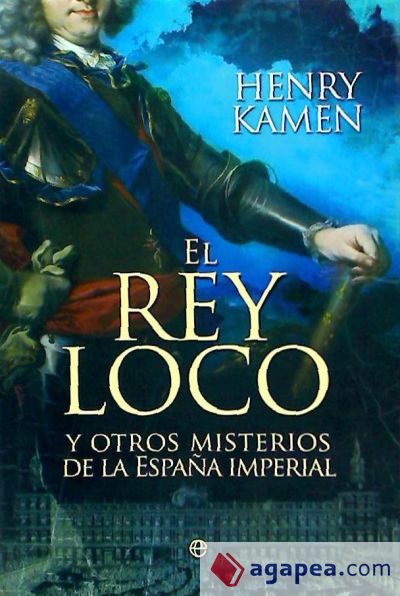 EL REY LOCO Y OTROS MISTERIOS DE LA ESPAÑA IMPERIAL