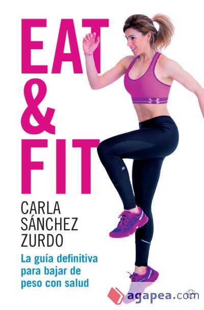 Eat & Fit: La gu&iacute;a definitiva para bajar de peso con salud