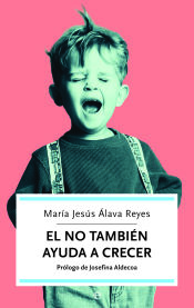 Portada de El NO también ayuda a crecer : cómo superar los momentos difíciles de los hijos y favorecer su educación y desarrollo