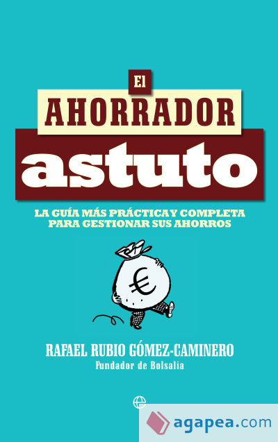 El ahorrador astuto: La guía más práctica y completa para gestionar sus ahorros