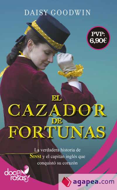 El cazador de fortunas: La verdadera historia de Sissi y el capitán inglés que conquistó su corazón