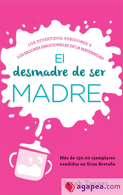 El desmadre de ser madre: Los divertidos subidones y los bajones emocionales de la maternidad