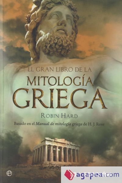 El gran libro de la mitolog&iacute;a griega : basado en el manual de mitolog&iacute;a griega de H. J. Rose