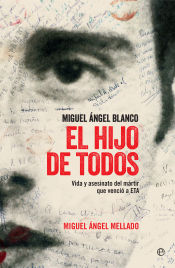 Portada de El hijo de todos: Miguel Ángel Blanco, vida y asesinato del mártir que venció a ETA