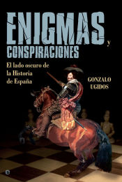 Portada de Enigmas y conspiraciones: El lado oscuro de la historia de España