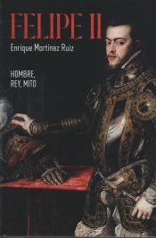 Portada de Felipe II: El hombre, el rey, el mito