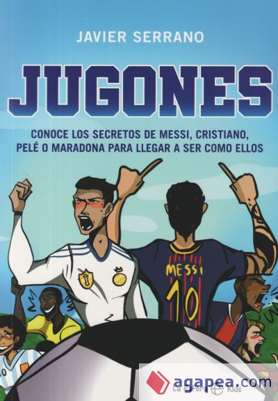 Jugones: Conoce los secretos de Messi, Cristiano, Pelé o Maradona para llegar a ser como ellos