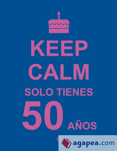 Keep calm, solo tienes 50 años