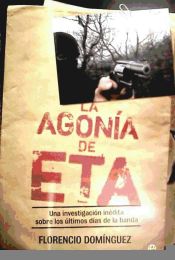 Portada de La agonía de ETA: una investigación inédita sobre los últimos días de la banda