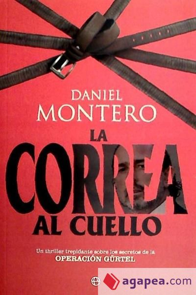 La correa al cuello : un thriller trepidante sobre los secretos de la operación Gürtel