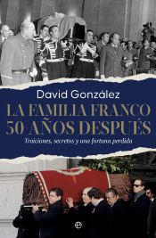 Portada de La familia Franco. 50 a&ntilde;os despu&eacute;s: Traiciones, secretos y una fortuna perdida