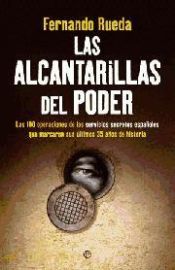 Portada de Las alcantarillas del poder : las 100 operaciones de los servicios secretos españoles que marcaron sus últimos 35 años de historia